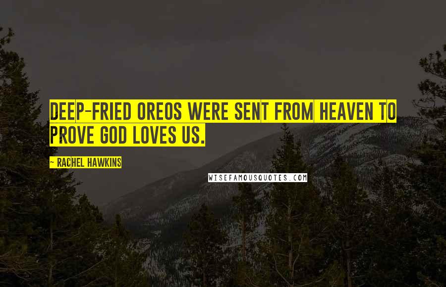 Rachel Hawkins Quotes: Deep-fried Oreos were sent from heaven to prove God loves us.