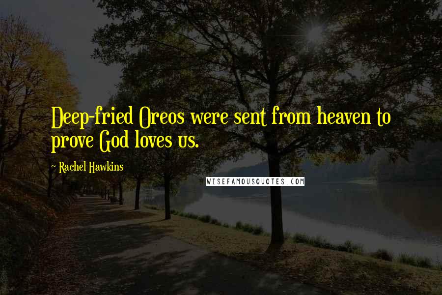Rachel Hawkins Quotes: Deep-fried Oreos were sent from heaven to prove God loves us.