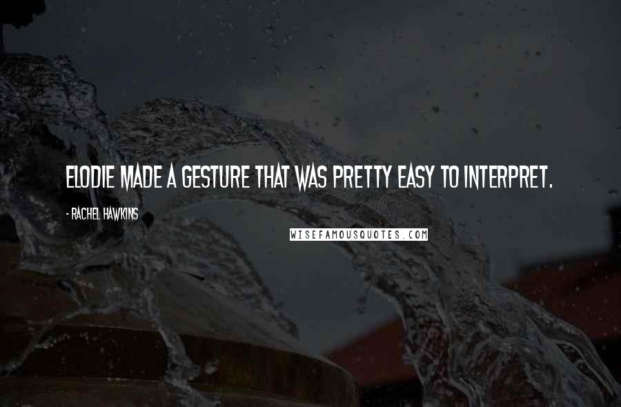 Rachel Hawkins Quotes: Elodie made a gesture that was pretty easy to interpret.