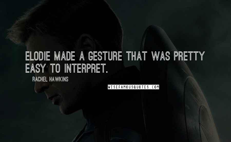 Rachel Hawkins Quotes: Elodie made a gesture that was pretty easy to interpret.