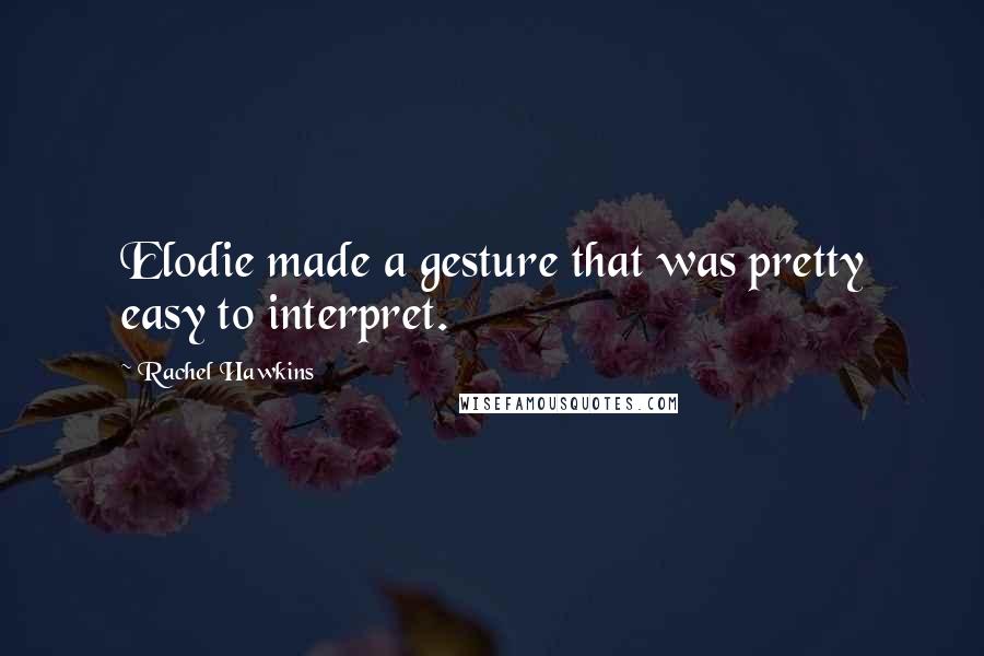 Rachel Hawkins Quotes: Elodie made a gesture that was pretty easy to interpret.