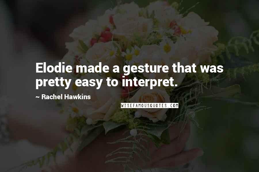 Rachel Hawkins Quotes: Elodie made a gesture that was pretty easy to interpret.