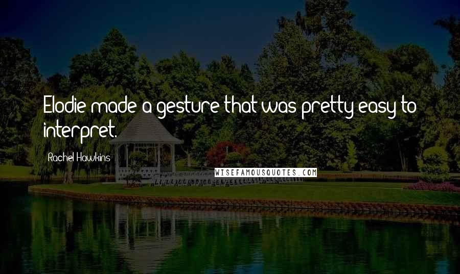 Rachel Hawkins Quotes: Elodie made a gesture that was pretty easy to interpret.