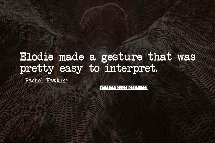 Rachel Hawkins Quotes: Elodie made a gesture that was pretty easy to interpret.