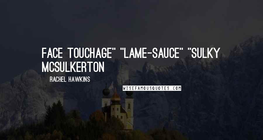 Rachel Hawkins Quotes: face touchage" "lame-sauce" "Sulky McSulkerton