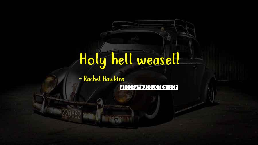 Rachel Hawkins Quotes: Holy hell weasel!