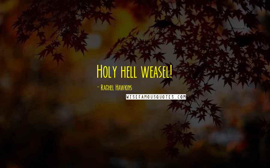 Rachel Hawkins Quotes: Holy hell weasel!