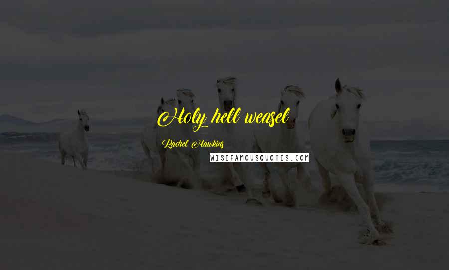Rachel Hawkins Quotes: Holy hell weasel!