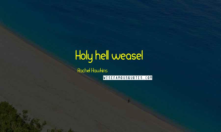 Rachel Hawkins Quotes: Holy hell weasel!