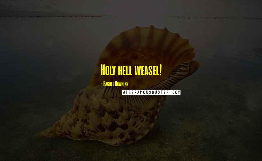 Rachel Hawkins Quotes: Holy hell weasel!
