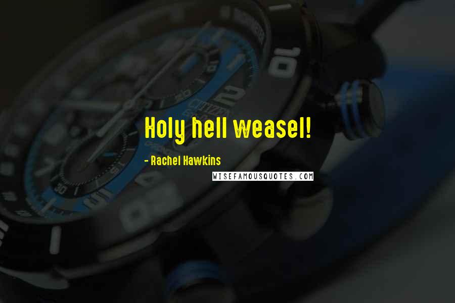 Rachel Hawkins Quotes: Holy hell weasel!