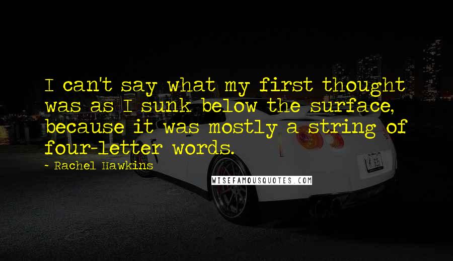 Rachel Hawkins Quotes: I can't say what my first thought was as I sunk below the surface, because it was mostly a string of four-letter words.
