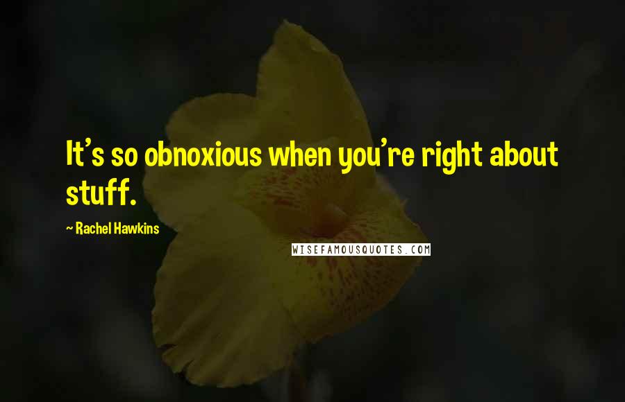 Rachel Hawkins Quotes: It's so obnoxious when you're right about stuff.