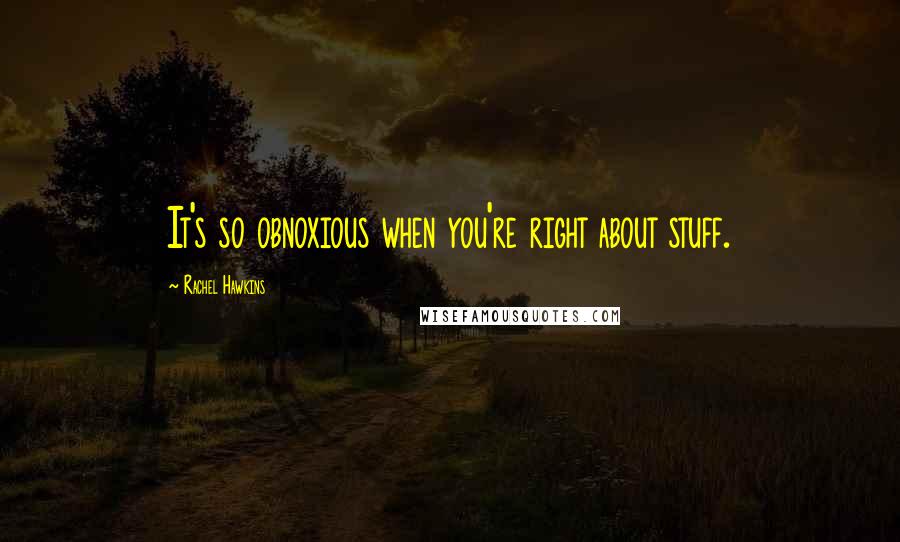 Rachel Hawkins Quotes: It's so obnoxious when you're right about stuff.