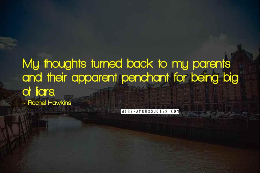 Rachel Hawkins Quotes: My thoughts turned back to my parents and their apparent penchant for being big ol' liars.