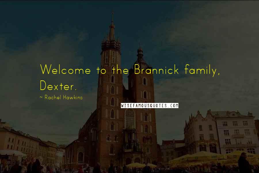 Rachel Hawkins Quotes: Welcome to the Brannick family, Dexter.