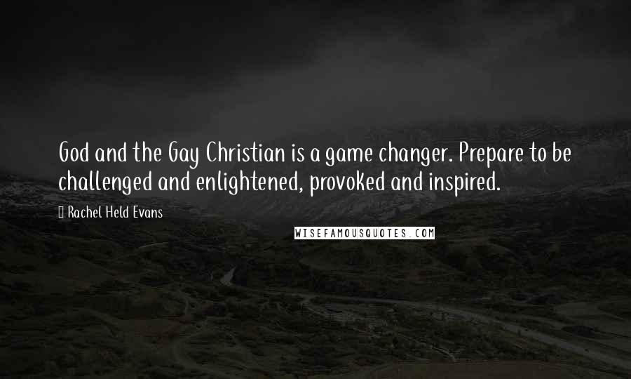 Rachel Held Evans Quotes: God and the Gay Christian is a game changer. Prepare to be challenged and enlightened, provoked and inspired.