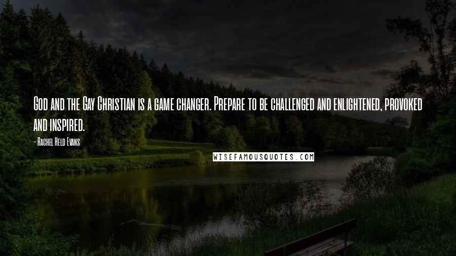 Rachel Held Evans Quotes: God and the Gay Christian is a game changer. Prepare to be challenged and enlightened, provoked and inspired.