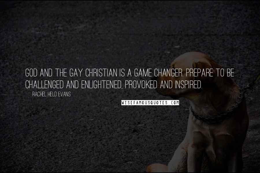 Rachel Held Evans Quotes: God and the Gay Christian is a game changer. Prepare to be challenged and enlightened, provoked and inspired.