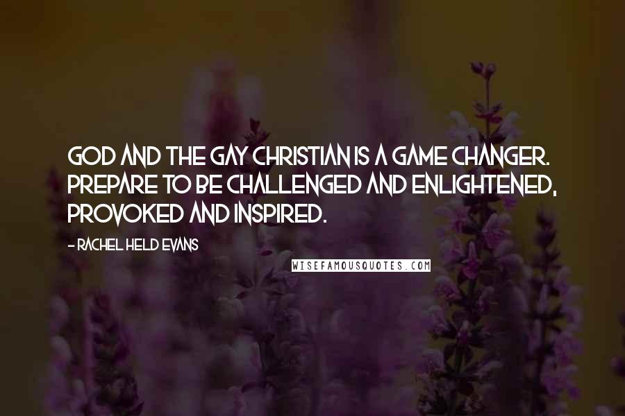 Rachel Held Evans Quotes: God and the Gay Christian is a game changer. Prepare to be challenged and enlightened, provoked and inspired.