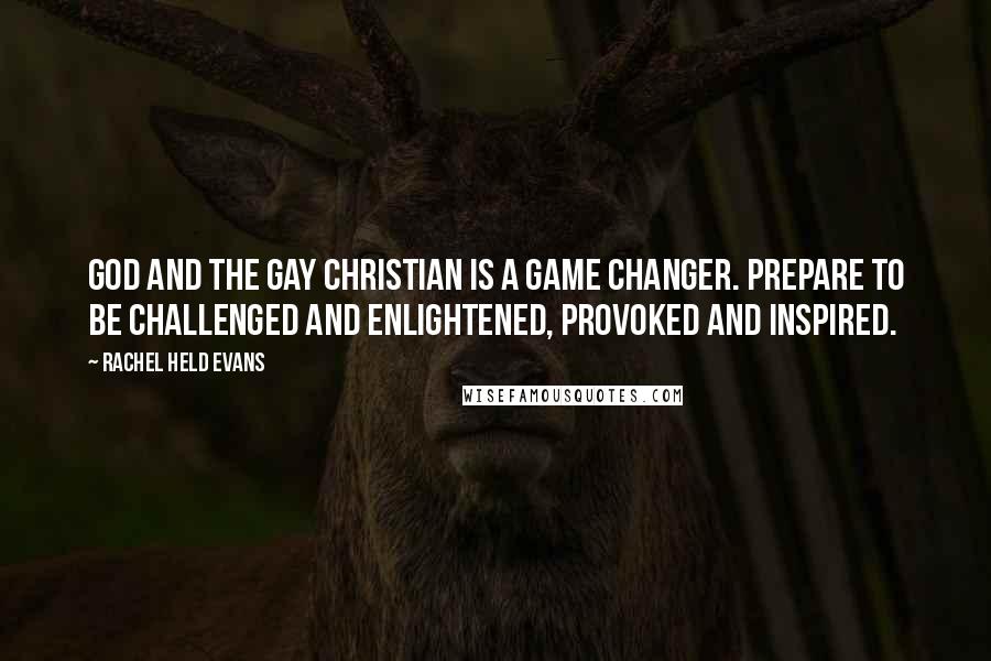 Rachel Held Evans Quotes: God and the Gay Christian is a game changer. Prepare to be challenged and enlightened, provoked and inspired.