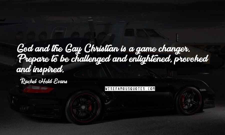 Rachel Held Evans Quotes: God and the Gay Christian is a game changer. Prepare to be challenged and enlightened, provoked and inspired.