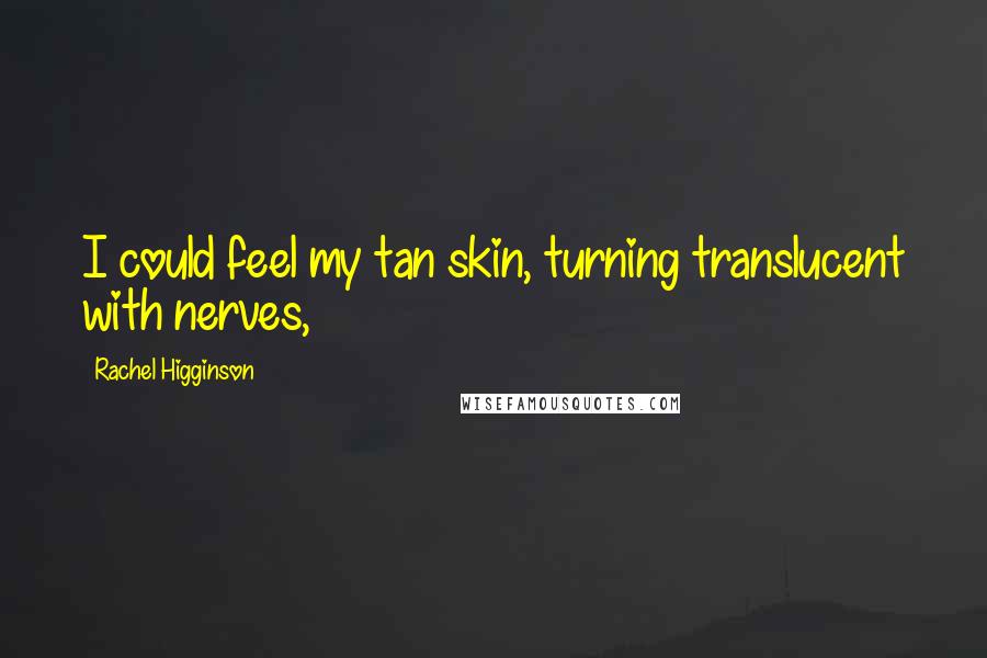 Rachel Higginson Quotes: I could feel my tan skin, turning translucent with nerves,