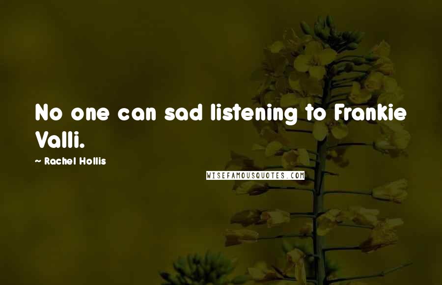 Rachel Hollis Quotes: No one can sad listening to Frankie Valli.