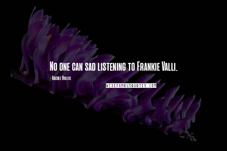 Rachel Hollis Quotes: No one can sad listening to Frankie Valli.