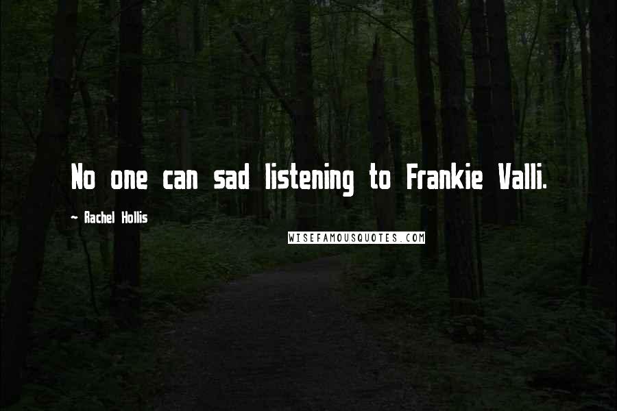 Rachel Hollis Quotes: No one can sad listening to Frankie Valli.