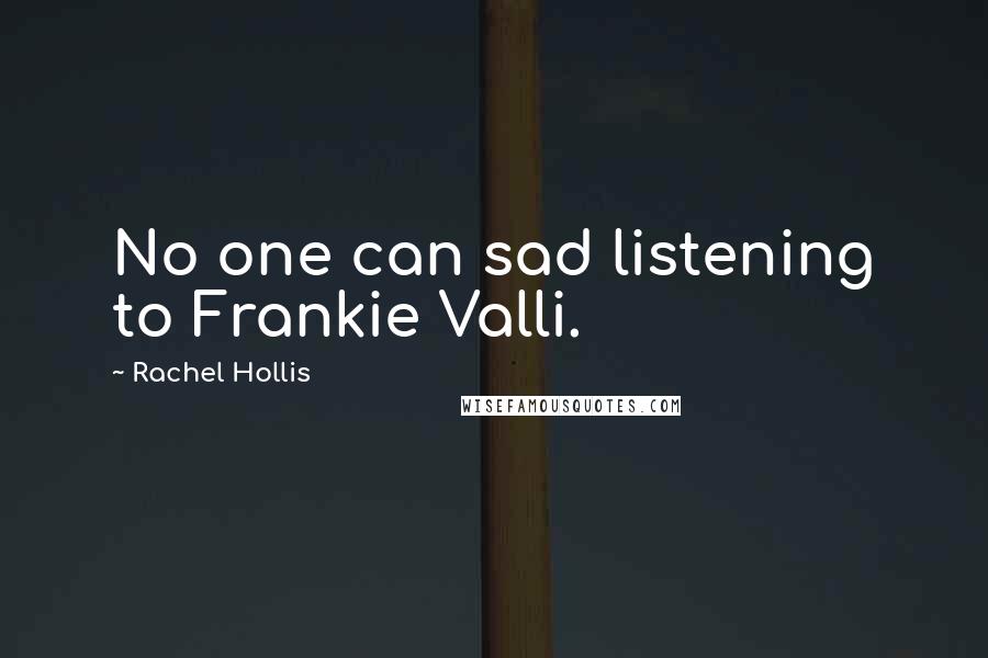 Rachel Hollis Quotes: No one can sad listening to Frankie Valli.