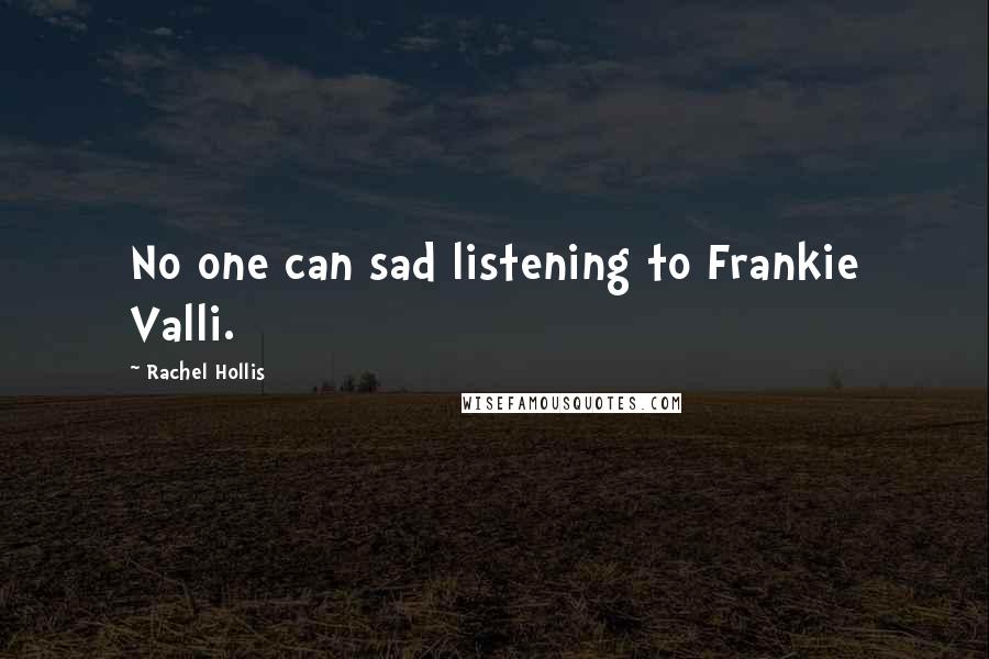 Rachel Hollis Quotes: No one can sad listening to Frankie Valli.