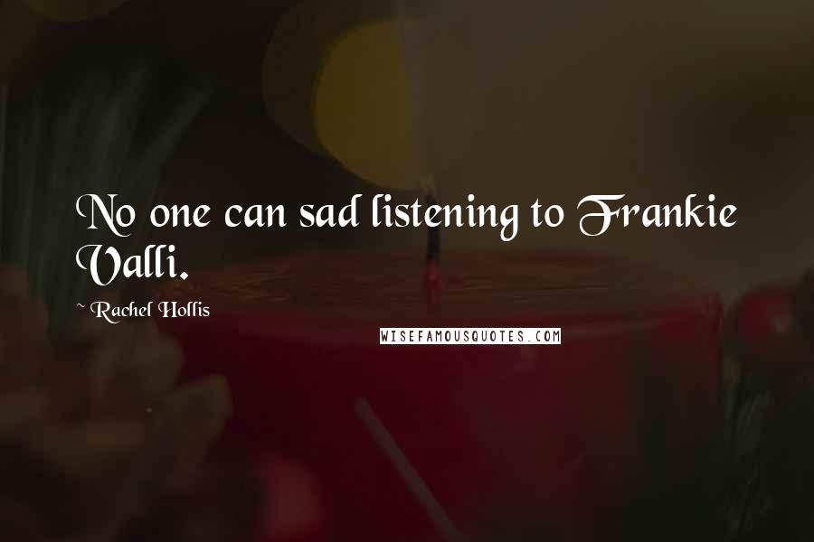 Rachel Hollis Quotes: No one can sad listening to Frankie Valli.