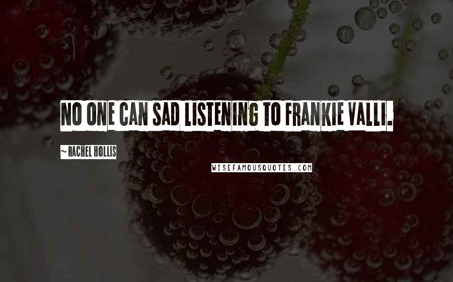 Rachel Hollis Quotes: No one can sad listening to Frankie Valli.