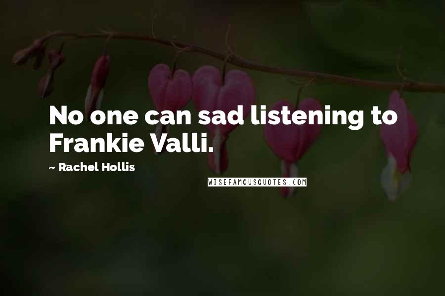 Rachel Hollis Quotes: No one can sad listening to Frankie Valli.