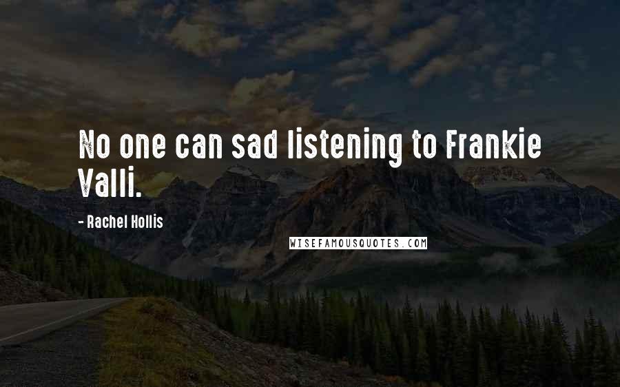 Rachel Hollis Quotes: No one can sad listening to Frankie Valli.