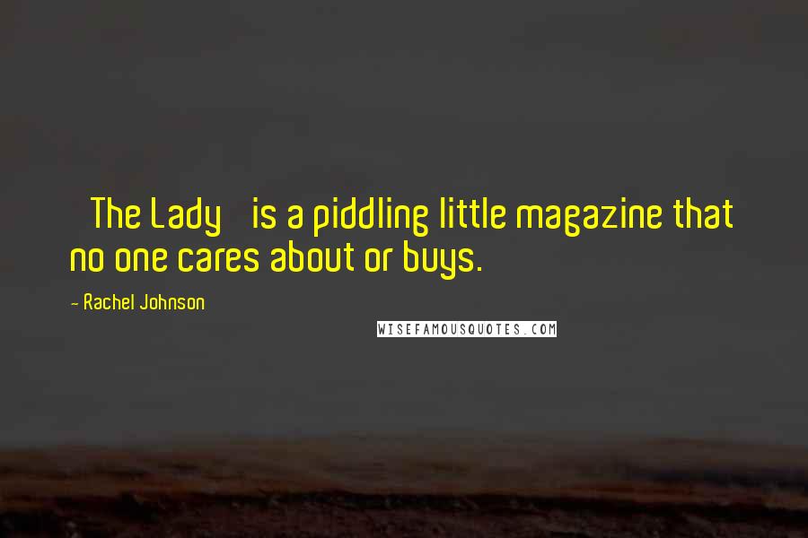 Rachel Johnson Quotes: 'The Lady' is a piddling little magazine that no one cares about or buys.