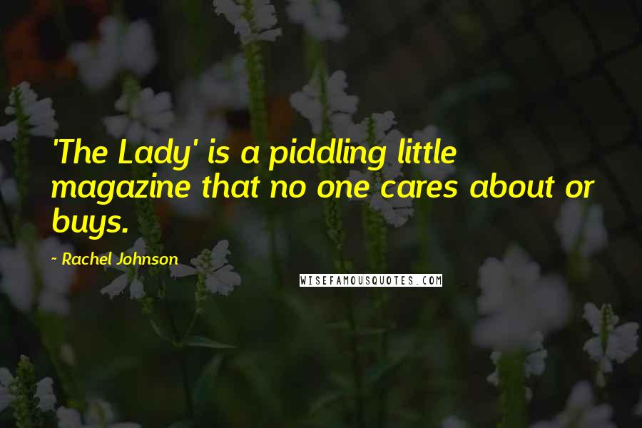 Rachel Johnson Quotes: 'The Lady' is a piddling little magazine that no one cares about or buys.