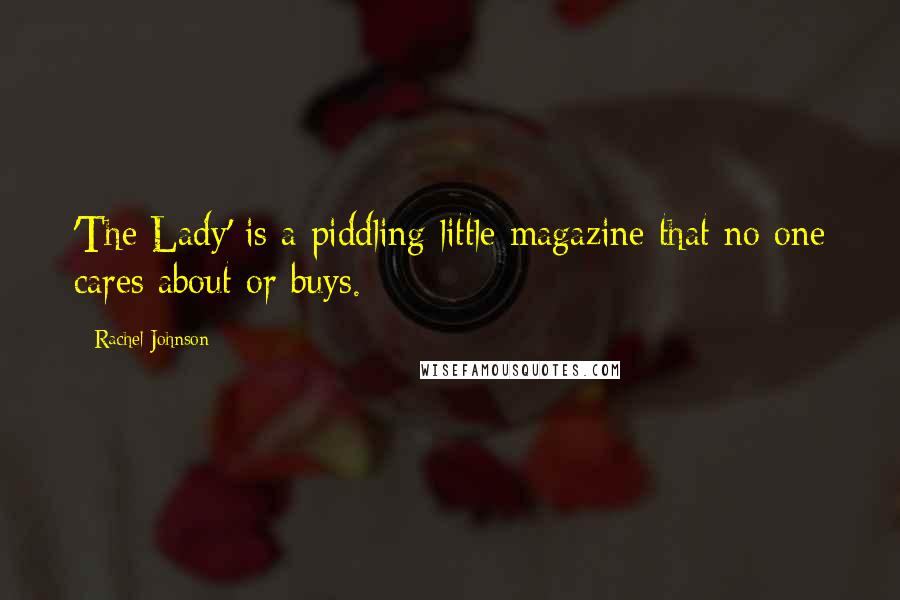 Rachel Johnson Quotes: 'The Lady' is a piddling little magazine that no one cares about or buys.