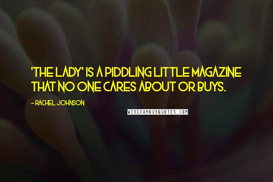 Rachel Johnson Quotes: 'The Lady' is a piddling little magazine that no one cares about or buys.