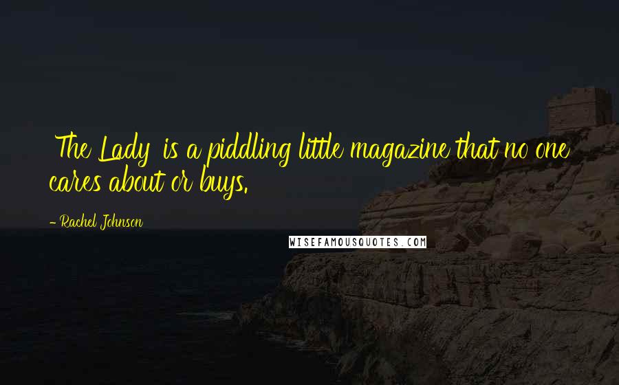 Rachel Johnson Quotes: 'The Lady' is a piddling little magazine that no one cares about or buys.