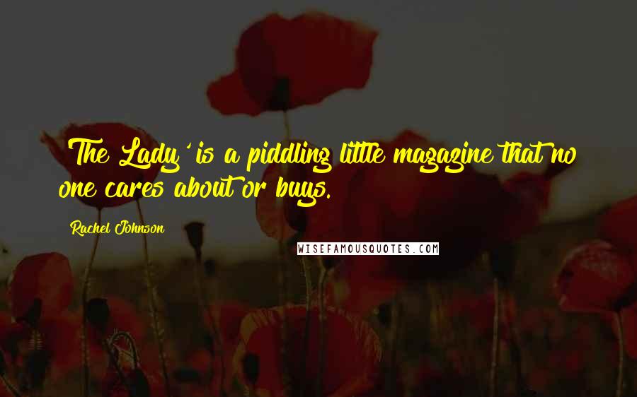 Rachel Johnson Quotes: 'The Lady' is a piddling little magazine that no one cares about or buys.