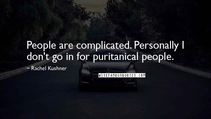 Rachel Kushner Quotes: People are complicated. Personally I don't go in for puritanical people.