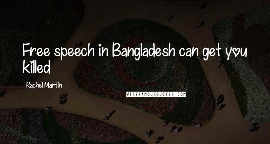 Rachel Martin Quotes: Free speech in Bangladesh can get you killed