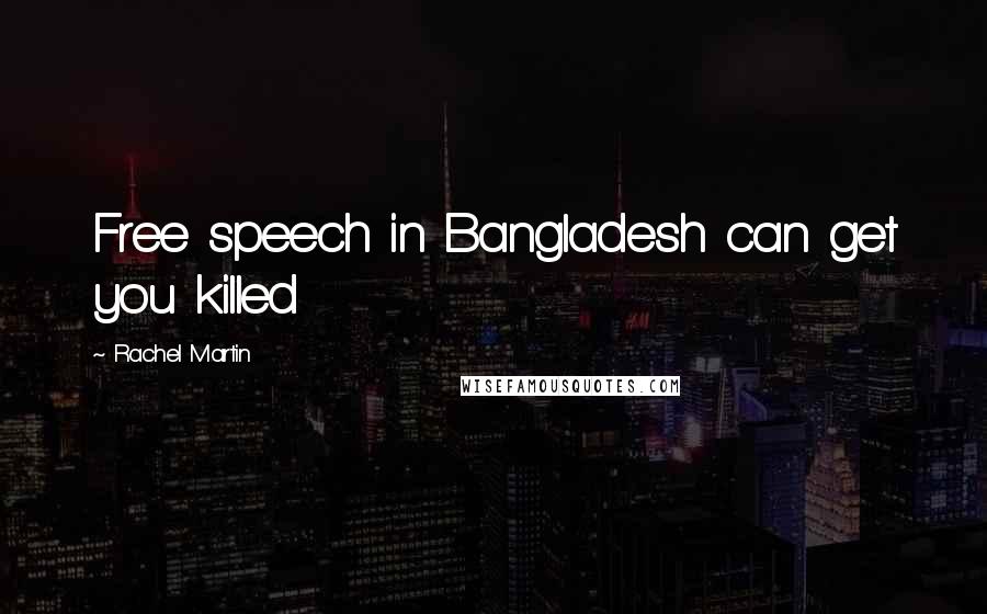 Rachel Martin Quotes: Free speech in Bangladesh can get you killed