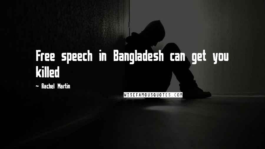 Rachel Martin Quotes: Free speech in Bangladesh can get you killed