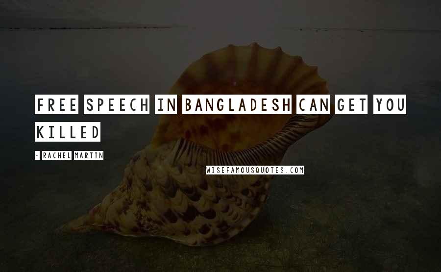 Rachel Martin Quotes: Free speech in Bangladesh can get you killed