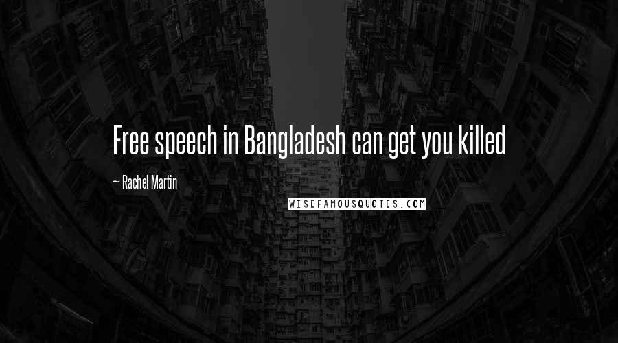 Rachel Martin Quotes: Free speech in Bangladesh can get you killed