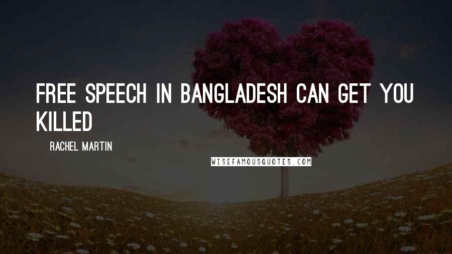 Rachel Martin Quotes: Free speech in Bangladesh can get you killed