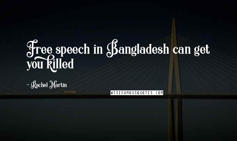 Rachel Martin Quotes: Free speech in Bangladesh can get you killed